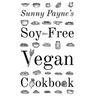 Sunny Payne's Soy-Free Vegan Cookbook