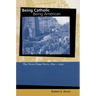Being Catholic, Being American: The Notre Dame Story, 1842-1934