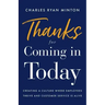 Thanks for Coming in Today: Creating a Culture Where Employees Thrive & Customer Service Is Alive