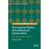 The Imperial Politics of Architectural Conservation: The Case of Waqf in Cyprus