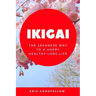 Ikigai: The Japanese Way to a Happy Healthy Long Life