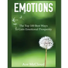 Emotions: The Top 100 Best Ways To Gain Emotional Prosperity