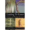 Leading to Easter: Sermons and Worship Resources