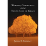 Worship, Community and the Triune God of Grace