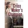 The Cross Maker's Champion