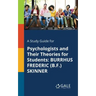 A Study Guide for Psychologists and Their Theories for Students: Burrhus Frederic (B.F.) Skinner