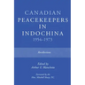 Canadian Peacekeepers in Indochina 1954-1973: Recollections