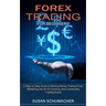 Forex Trading for Beginners: Mastering the Art of Currency and Commodity Trading Easily (A Step by Step Guide to Making Money Trading Forex)