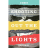 Shooting Out the Lights: A Memoir