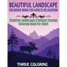 Beautiful Landscape Coloring Book For Adults Relaxation: Creative Landscape & Dessert Scenes Coloring Book For Adult