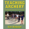 Teaching Archery: Running a Recreational Archery Instruction Program