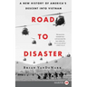 Road to Disaster: A New History of America's Descent Into Vietnam