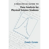 A Practical Guide to Data Analysis for Physical Science Students
