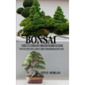 Bonsai: The Ultimate Guide to Cultivate and Care for Bonsai Plant