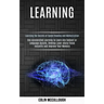 Learning: Use Accelerated Learning to Learn Any Subject or Language Quickly, Develop Laser-sharp Focus Instantly and Improve You