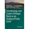 Astrobiology and Cuatro Ciénegas Basin as an Analog of Early Earth