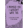 I Promised You I Wouldn't Write This