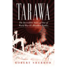 Tarawa: The Incredible Story of One of World War II's Bloodiest Battles