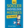 44 Soccer Midfielder Mistakes to Avoid
