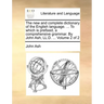 The new and complete dictionary of the English language. ... To which is prefixed, a comprehensive grammar. By John Ash, LL.D. ... Volume 2 of 2