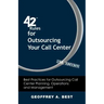 42 Rules for Outsourcing Your Call Center (2nd Edition): Best Practices for Outsourcing Call Center Planning, Operations and Management