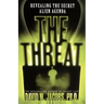 The Threat: Revealing the Secret Alien Agenda