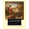 The Scotch-Irish in America (1915). By: Henry Jones Ford: History Colonial period, ca. 1600-1775