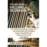 The Big Book of Welding for Beginners: An Instruction Handbook to Weld, Cut, and Shape Metal with 10 Welding Projects Included Plus Tips, Tricks and T