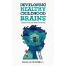 Developing Healthy Childhood Brains: A Guide for Parent and Teacher Partnerships
