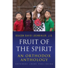 Fruit of the Spirit: An Orthodox Anthology