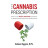 The Cannabis Prescription: How to Use Medical Marijuana to Reduce or Replace Pharmaceutical Medications