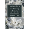 Landmarks in the History of Early Christianity