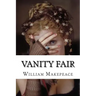 Vanity Fair: Vanity Fair Thackeray, William Makepeace