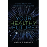 Your Healthy Future: Living Above the Frequency of Disease
