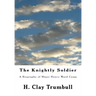 The Knightly Soldier: A Biography of Major Henry Ward Camp