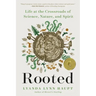 Rooted: Life at the Crossroads of Science, Nature, and Spirit