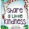 Share a Little Kindness: A Children's Book About Doing Good in the World