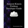 Amazon Kinesis Firehose Developer Guide