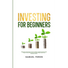 Investing for Beginners: Minimize Risk, Maximize Returns, Grow Your Wealth, and Achieve Financial Freedom Through The Stock Market, Index Funds, Optio