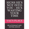 Signs He's Not Into You - He's Wasting Your Time: Relationship and Dating Advice