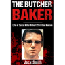 The Butcher Baker: Life of Serial Killer Robert Christian Hansen