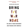 Bring the War Home: The White Power Movement and Paramilitary America
