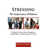 Stressing the Importance of Balance: A Beginners Guide to Stress Management, Finding Balance, and Reaching Your Potential