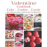 Valetine Cake - Cookie - Candy Cookbook: Best Valentines Day Cookbook