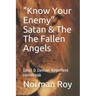 "Know Your Enemy" Satan & The The Fallen Angels: Devil & Demon Repellent Handbook