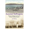 Summer Suffragists: Woman Suffrage Activists in Scituate, Massachusetts