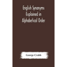 English Synonyms Explained In Alphabetical Order. With Copious Illustrations And Examples Drawn From The Best Writers