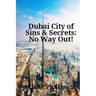 Dubai City of Sins & Secrets: No Way Out!