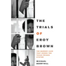 The Trials of Eroy Brown: The Murder Case That Shook the Texas Prison System