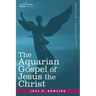 The Aquarian Gospel of Jesus the Christ